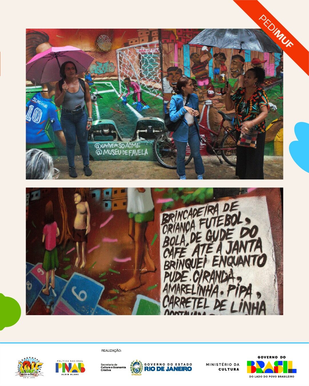 Card 4 — Sobre fundo branco, faixa vermelha diagonal com PEDIMUF. Foto superior: mulher com guarda-chuva rosa à esquerda; intérprete de Libras e outra mulher conversam à direita diante de parede grafitada com assinatura @universoacme e @museudefavela. Foto inferior: criança em pé sobre amarelinha no chão com duas crianças ao lado. Cordel: Brincadeira de criança, futebol, bola de gude do café até a janta. Brinquei enquanto pude, ciranda, amarelinha, pipa, carretel de linha...